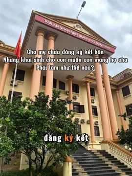 Cha mẹ chưa đăng ký kết hôn nhưng muốn ghi thông tin cha vào giấy khai sinh phải làm như thế nào !? ##tuvanluat##xacdinhchachocon##tuvanhonnhan