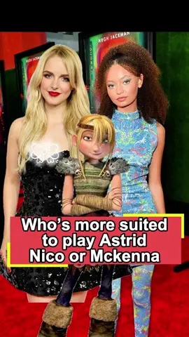 Who’s more suited to play Astrid，Nico Parker or Mckenna Grace#usa#fyp#foryou#celebrity#HowtoTrainYourDragon #MasonThames#NicoParker#dreamworks #MckennaGrace