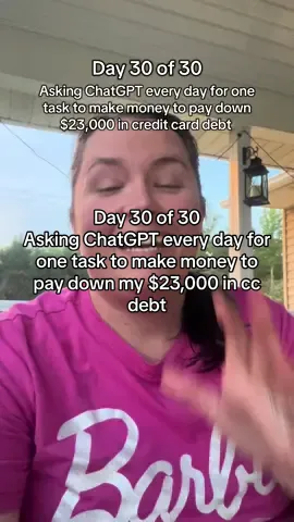Day 30 of 30 asking ChatGPT every day for one task to make money to pay down my $23,000 in credit card debt #creditcards #paydowndebt #debtpayoff #chatgpt #debtfreejourney 