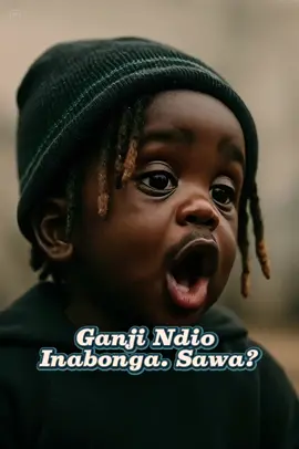 Ganji ndio inabonga sawa? Kama hauna ganji usibonge ufala