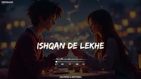 ( Ishqan De Lekhe ) Full Song Slowed And Reverb 🎧❤️‍🩹🙏🏻 #foryou #rehmanslowed #fullsong #slowedandreverb #growmyaccount #dontunderreviewmyvideo 