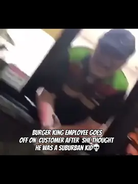 Burger King employee goes off on  customer after  she thought  he was a suburban kid💀#fyp #viral #CapCut 
