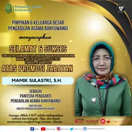 Berdasarkan Surat Keputusan Direktur Jendral Badan Peradilan Agama Nomor : 801/DJA/SK.KP4.1.3/VI/2025 Tanggal : 17 Juni 2025 Pimpinan & Keluarga Besar Pengadilan Agama Banyuwangi mengucapkan, Selamat dan Sukses atas Promosi Jabatan Ibu Mamik Sulastri, S.H. sebagai Panitera Pengganti Pengadilan Agama Banyuwangi! Semoga dengan amanah baru ini, dapat terus memberikan kontribusi yang berarti bagi lembaga dan masyarakat, serta meningkatkan kualitas pelayanan hukum di Banyuwangi. Semoga Allah SWT selalu melimpahkan rahmat dan hidayah-Nya kepada Ibu Mamik dalam menjalankan tugas dan tanggung jawabnya. Aamiin ya Rabbal 'alamin.