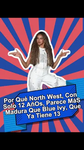Por qué North West, con solo 12 años, parece más madura que Blue Ivy, que ya tiene 13#Beyonce#blueivy#northwest#kanyewest#usa#fyp#foryou#celebrity