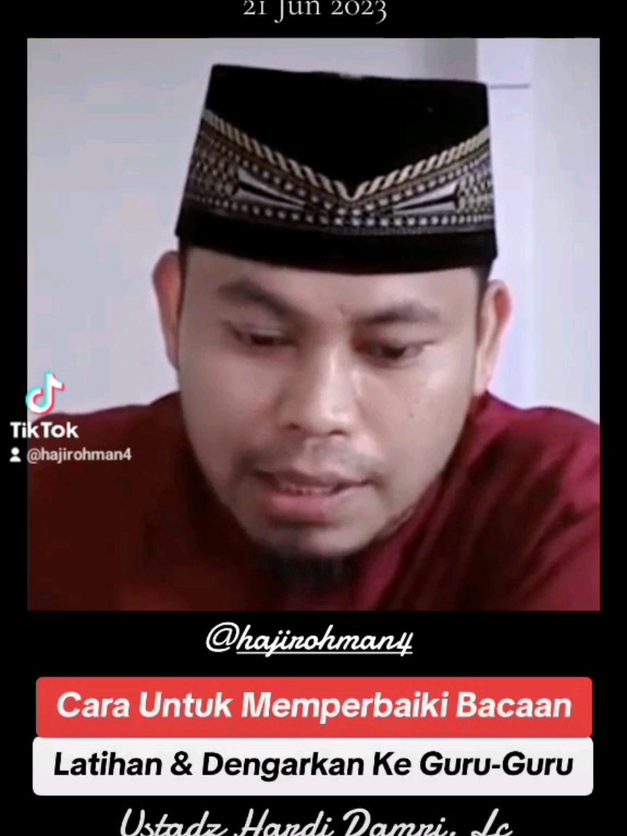 ⛔️ Cara perbaiki bacaan Al Quran ‼️ #hariini #repost By #hajiganteng  #tahsinkanindonesia #tahsinkankeluarga #pecihitam  #betterlatethannever  ⚠️ Ada 72% Muslim Indonesia gak bisa #ngaji ❓️❓️  https://www.youtube.com/@hajirohmanabdurohman9295   5 إذْ وَاجِــبٌ عَلَـيْـهِـمُ مُـحَـتَّــمُ *** قَـبْـلَ الـشُّـرُوعِ أَوَّلاً أَنْ يَعْـلَـمُـوا 6 مَـخَـارِجَ الْـحُـرُوفِ وَالـصِّـفَـاتِ *** لِيَلْـفِـظُـوا2 بِـأَفْـصَـحِ الـلُّـغَــاتِ 5. Maka wajib secara mutlak bagi para pembaca Al-Quran, sebelum mereka mulai membaca Al-Quran, hendaklah terlebih dahulu memahami, 6. Tempat-tempat keluarnya huruf hijaiyah serta sifat-sifat yang mengiringinya, agar mereka bisa mengucapkan huruf demi huruf tersebut dengan bahasa yang paling fasih.  خيركم من تعلم القرآن وعلمه “Sebaik-baik kalian adalah orang yang mempelajari Al-Qur’an dan mengajarkannya”. (HR. Bukhori). اَلإِسْنَادُ مِنَ الدِّيْنِ وَلَوْلَا الإِسْنَادُ لَقَالَ مَنْ شَاءَ مَا شَاءَ  “...#Sanad itu bagian dari agama. Kalau bukan karena Isnad, pasti siapaun bisa berkata apa yang dia kehendaki...” (Abdullah bin al-Mubarak rahimahullah(ulama tabi’ at tabi’in))  انَّا نَحْنُ نَزَّلْنَا ٱلذِّكْرَ وَإِنَّا لَهُۥ لَحَٰفِظُونَ 