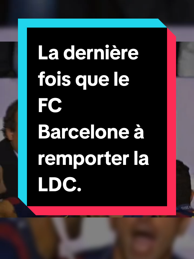 la dernière fois que FC Barcelone à remporter la LDC 
