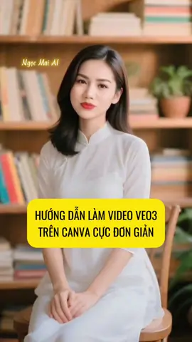 Hướng dẫn làm video veo3 trên canva cực đơn giản. #videovei3 #veo3canva #viralvideo #ngocmaiai 