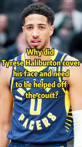 Why did Tyrese Haliburton cover his face and need to be helped off the court?#usa #celebrity #fyp #foryou #us #TyreseHaliburton
