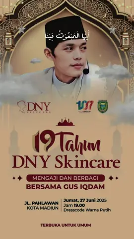 HADIRILAH Pengajian GUS IQDAM Dalam acara HUT DNY Skincare ke-19 & HUT kota Madiun ke-107 pada : Hari/Tgl : Jum'at, 27 juni 2025 Pukul : 19.00 wib Tempat : Jln.Pahlawan Kota Madiun (sebelah patung Liberty & miniatur Ka'bah) #DNYskincare  #Mengaji&Berbagi #fyp #fypシ #madiun24jam #gusiqdammuhammad #gusiqdam #sabilutaubah 