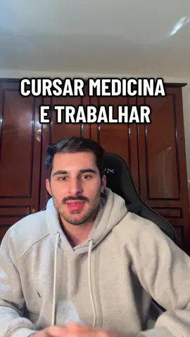 Como eu faço para cursar medicina e trabalhar ..