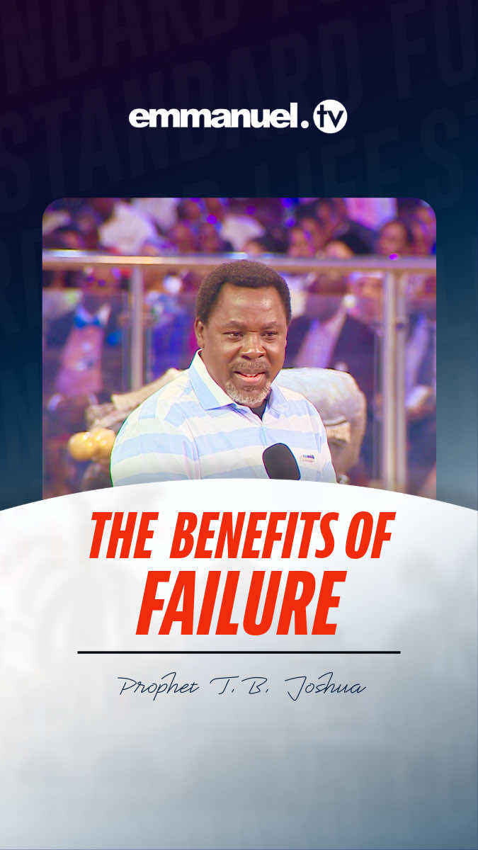 The Benefit of Failure Ask T.B. Joshua, and he will tell you that failure makes us desire God.  “If we go through hard times, we will be able to value and appreciate freedom when it finally comes.” – T.B. Joshua #tbjoshualegacy #emmanueltv #TBJoshua #fyp 