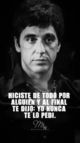 Hiciste de todo por alguien... y al final te dijo: “Yo nunca te lo pedí.” 💔 Aprende a dar con cabeza, no con el corazón.  Inspirado por Tony Montana  #tonymontana #scarface #parati #fyp #Lealtad #reflexion   #VerdadesQueDuelen  #creatorsearchinsights 