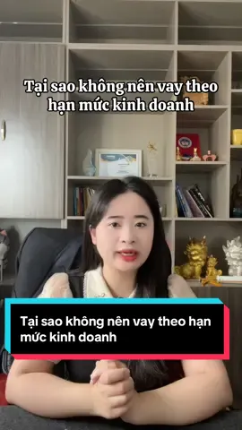 Tại sao không nên vay theo hạn mức kinh doanh#vaytinchap #thetindung #vaythechap #vaythauchi #LearnOnTikTok #xuhuong 
