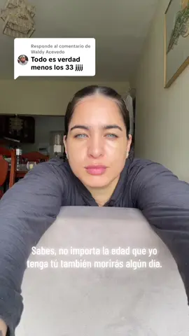 Respuesta a @Waldy Acevedo buen día amor son temas irrelevantes no creo que negar la edad me dé más millones en el banco !