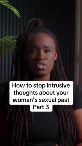 How to stop intrusive thoughts about your woman's sexual past Part 3 #datingadvice #adviceformen #Relationship #part3 #fyp 