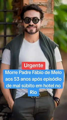 Morre Padre Fábio de Melo aos 53 anos após episódio de mal súbito em hotel no Rio