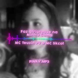 Faz Striptease Na Minha Cama - MC Teuzin PV e MC Skcot // Edit: @pinkv  || #audioparaedits #audiosforedits #fazstripteasenaminhacama #mcteuzin #mcsckot #musicasparaedits #audioaccount   #audioedit #editaudio #musica #fyp  #aestheticedits #pinkv 
