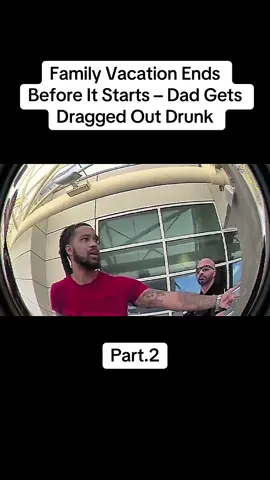 Family Vacation Ends Before It Starts – Dad Gets Dragged Out Drunk… #cops #fyp #police #crime #patrol #viralvideo #law 
