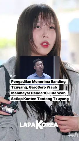 Berdasarkan laporan media E-daily,  Pengadilan Tinggi Seoul telah membuat putusan terkait banding yang diajukan Tzuyang terhadap GaroSero. Putusan tersebut mengamanatkan bahwa GaroSero dan perwakilannya harus membayar denda sebesar 10 juta won (sekitar Rp119 juta) untuk setiap postingan siaran langsung, video, atau konten lain yang terkait dengan Tzuyang. Pengadilan tingkat kedua menyatakan, 