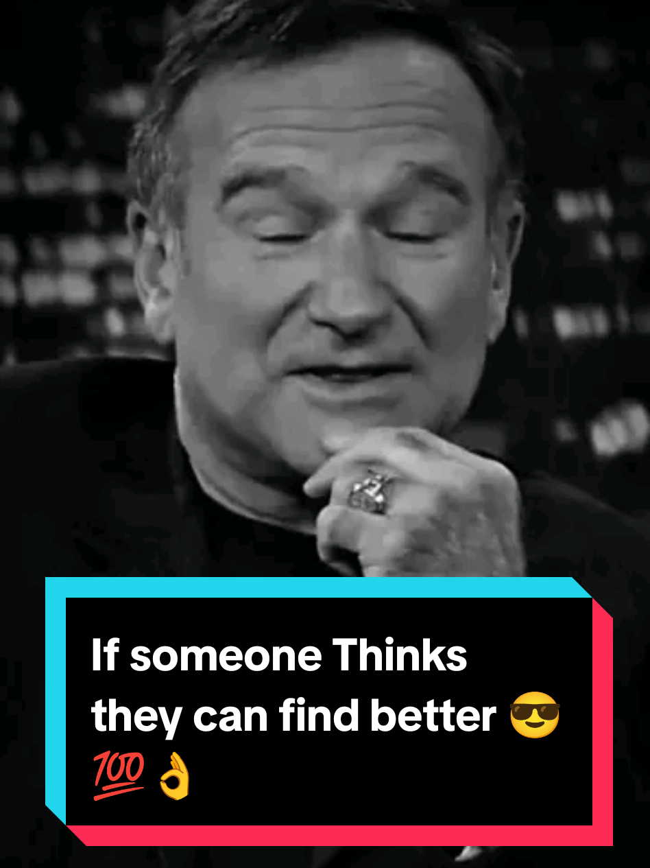 If someone Thinks they can find better... #robinwilliamsedit #motivationalvideo #motivation #robinwilliams #someone #better #quotes #mindset #Relationship #relationships #relationshipgoals #lifelessons #usa_tiktok #usa #fyp 