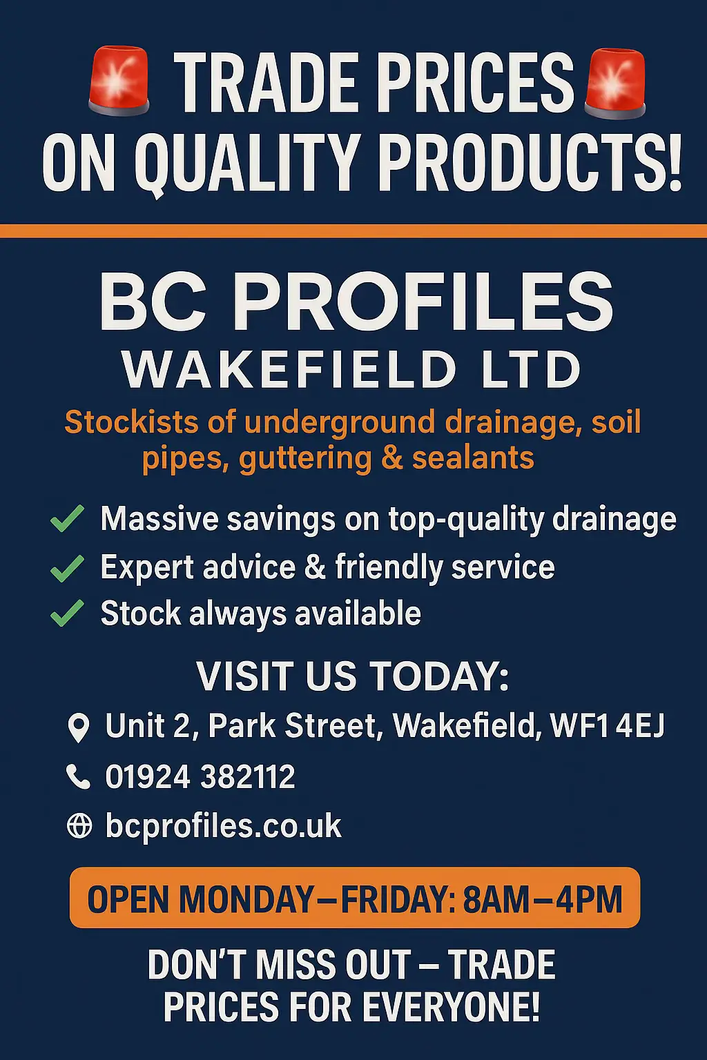 Underground drainage fittings  Soil pipe  Guttering  Sealants  And more !  Bc Profiles Wakefield Ltd  Unit 2 park street Wakefield  WF1 4EJ