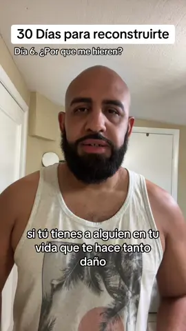 30 días para reconstruirte. Dia 6. Por que me hieren? 