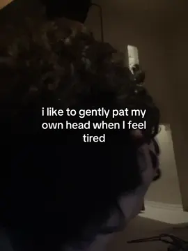 It’s completely normal to gently touch your own head when you’re tired. There’s something so beautiful about finding comfort in yourself because it means you’re becoming your own safe space