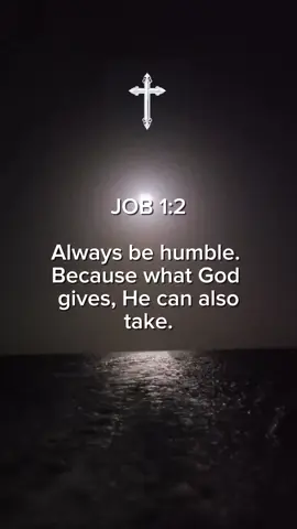 JOB 1:2 Always be humble. Because what God gives, He can also take. #bible #biblestudy #jesus #God #bibleverse #yeshua 