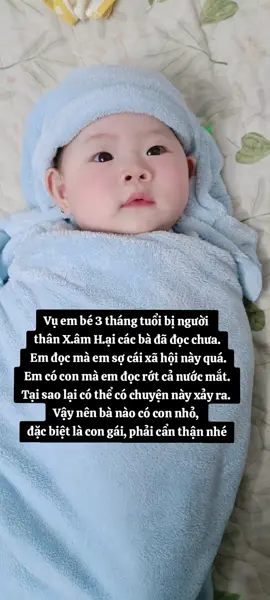 Vụ bé gái 3 tháng tuổi bị X.am H.ại các bà đã đọc chưa. Thật là kinh khủng #mecuatybi #xh #viral @atf2018 