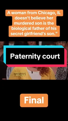 A woman from Chicago, IL doesn't believe her murdered son is the biological father of his secret girlfriend's son.