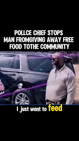 POLLCE CHIEF STOPS MAN FROMGIVING AWAY FREE FOOD TOTHE COMMUNITY #ForYou #FYP #viral #trending #copsoftiktok #USpolice #MustWatch #WatchThis 