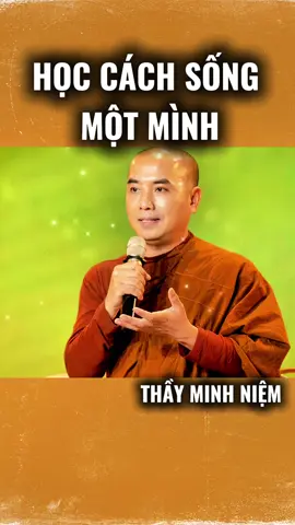 Hãy học cách sống một mình#thayminhniem #tiemsachnhaan108 #chualanh #hieuvetraitim #tutap #phatphapmaunhiemmm 