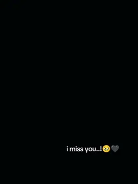 I miss you 🥺