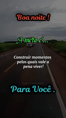 ❤️ BOA NOITE ❤️  A meta é Construír momentos pelos quais vale a  pena viver! #boanoite #amigos #seguidoresseguidoras #♥️♥️ #voceeespecial #foryoupage❤️❤️ #videoviral #😚😚😚#loucoesonhador #bomdescanso 