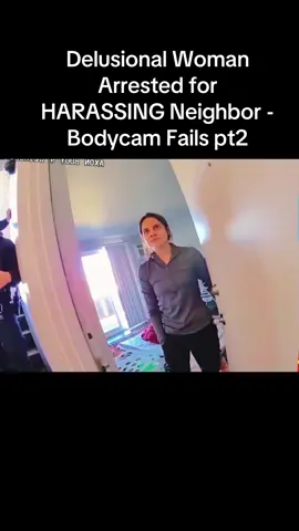 #Delusional Woman Arrested for HARASSING Neighbor - Bodycam Fails#cops #police #policeofficer #copsontiktok 