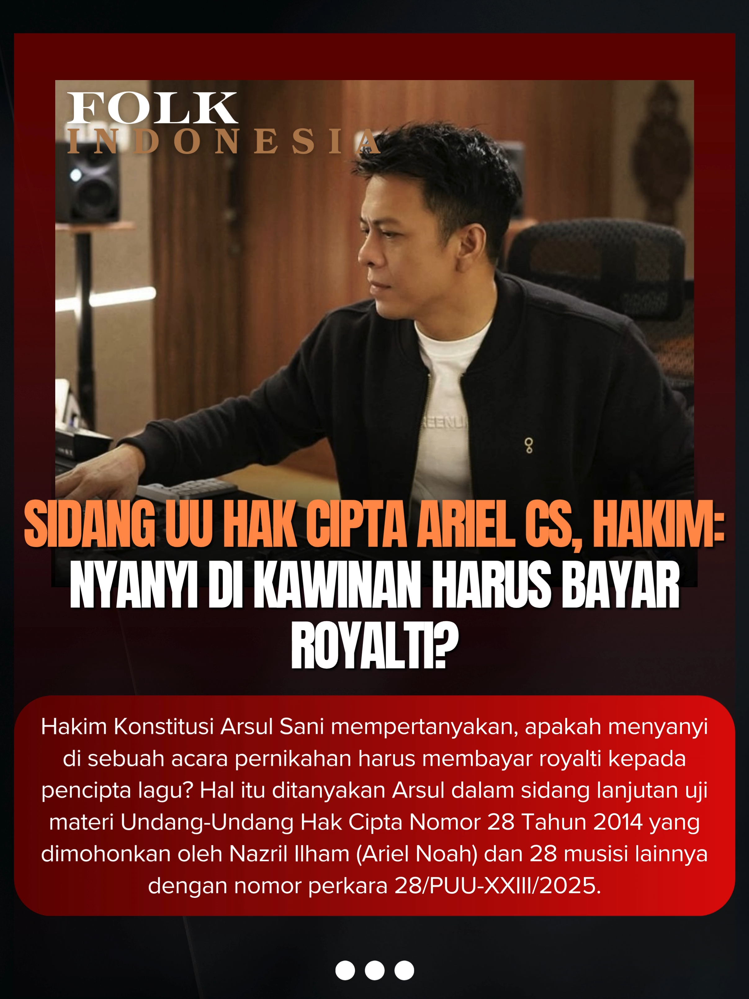 Hakim Konstitusi Arsul Sani mempertanyakan, apakah menyanyi di sebuah acara pernikahan harus membayar royalti kepada pencipta lagu? Hal itu ditanyakan Arsul dalam sidang lanjutan uji materi Undang-Undang Hak Cipta Nomor 28 Tahun 2014 yang dimohonkan oleh Nazril Ilham (Ariel Noah) dan 28 musisi lainnya dengan nomor perkara 28/PUU-XXIII/2025. Pertanyaan ini ditujukan Arsul kepada Direktur Jenderal Kekayaan Intelektual Kementerian Hukum, Razilu, yang menjadi wakil pemerintah dalam sidang tersebut.  