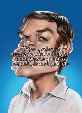 a cobra se acha a protagonista 😭🙏🏻 #fyp #cobra #dexter #meme #foryoupage 