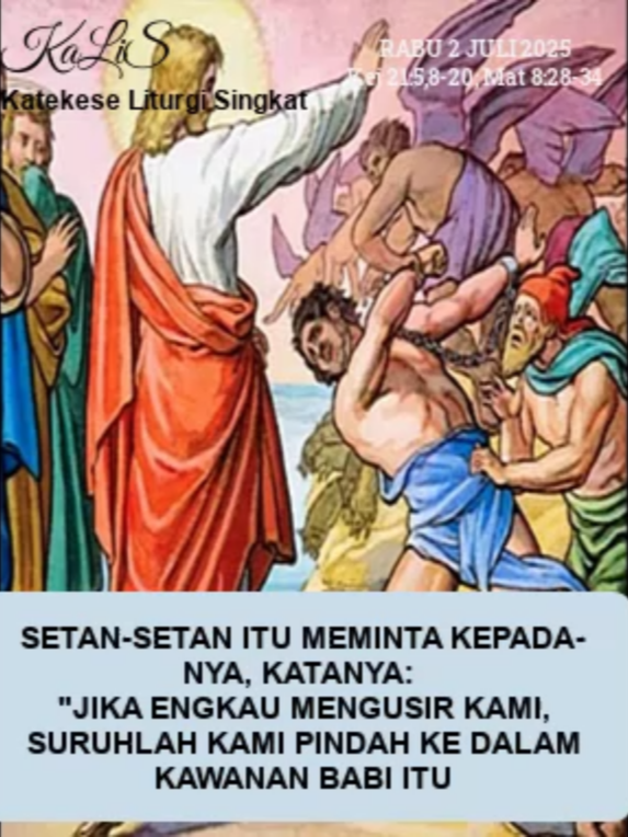 RENUNGAN HARIAN RABU 2 JULI 2025 Kej 21:5,8-20; Mat 8:28-34 SETAN-SETAN ITU MEMINTA KEPADA-NYA, KATANYA: 