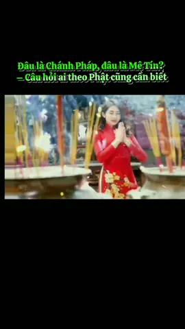 . Đâu là Chánh Pháp, đâu là Mê Tín? – Câu hỏi ai theo Phật cũng cần biết#loiphatday🙏 