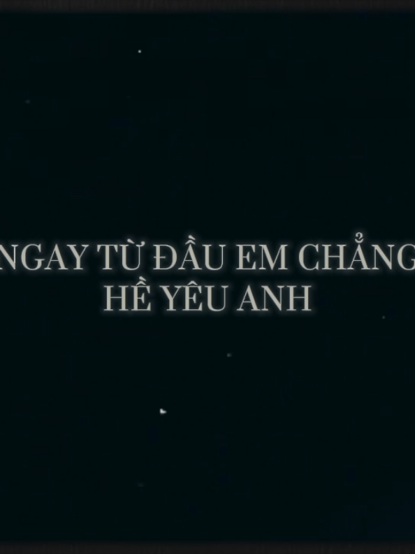 Ngay từ đâu anh chẳng hề yêu em... #suy #tamtrang #xh #xuhuong #