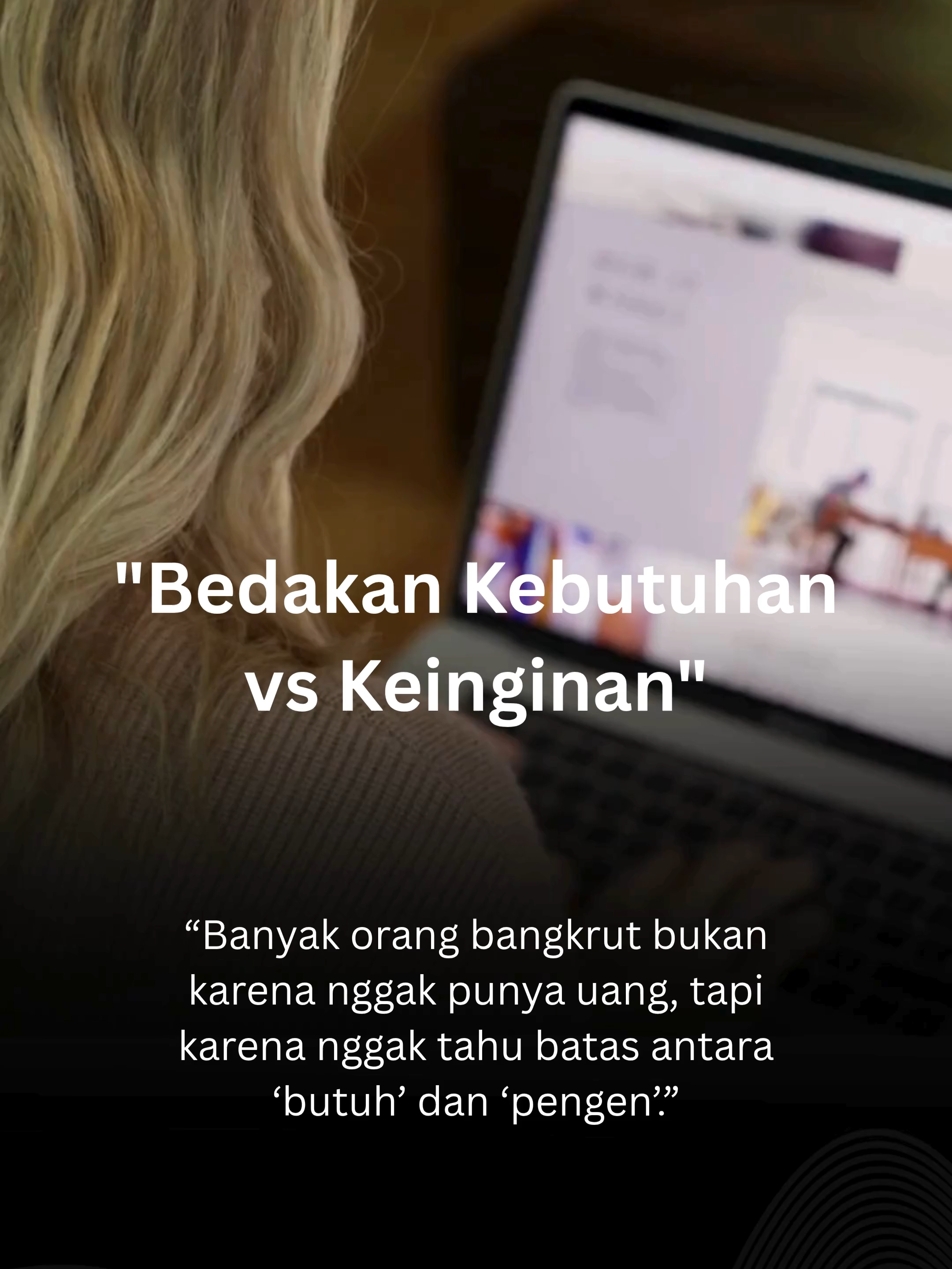 Bedakan Kebutuhan   vs Keinginan “Butuh atau Pengen? Kenali Beda Rasa!” Belajar bedain mana yang penting dan mana yang   cuma nafsu belanja. #SelfControl #PrioritasKeuangan