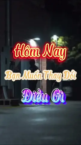 Hôm nay bạn muốn thay đổi điều gì? #viral #xuhuong #motivation #phattrienbanthan #dongluc #truyencamhung #foryou #fyp #nghevangam987 