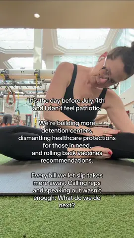 Stretching before July 4th, feeling the privilege of safety while it lasts. We’re building more detention centers, rewinding time before vaccines, dismantling healthcare. Every bill we let slip takes more away. We can’t keep waiting.
