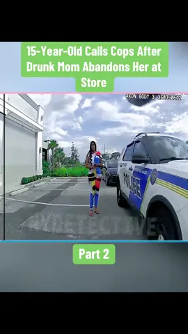 15-Year-Old Calls Cops After Drunk Mom Abandons Her at Store Part 2 #cops #copsoftiktok #police #policeofficer #bodycam #crime #truecrime #truestory #foryou #fyp 
