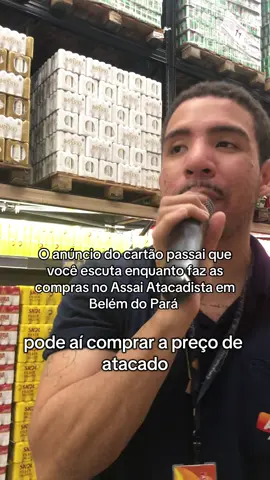O anúncio do cartão passai que você escuta enquanto faz as  compras no Assai Atacadista #fypp #belemdopará #assaiatacadista #supermercado 