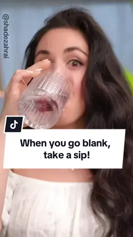 When your mind goes blank, take a sip! Simple trick to buy yourself more time. 