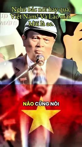 Nghe bác nói hay quá Việt Nam! Và Lào mãi mãi là ae. #lichsuvietnam #tintuclichsu #songchamlai 