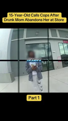 15-Year-Old Calls Cops After Drunk Mom Abandons Her at Store Part 1 #cops #fyp #foryou #trending #viral #part1 