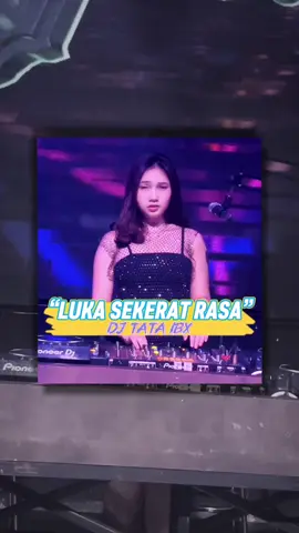 “Luka Sekerat Rasa” Special By DJ TATA IBX💃😎#fyp #ibizaclubsurabaya #surabaya @Hi taa🫀 