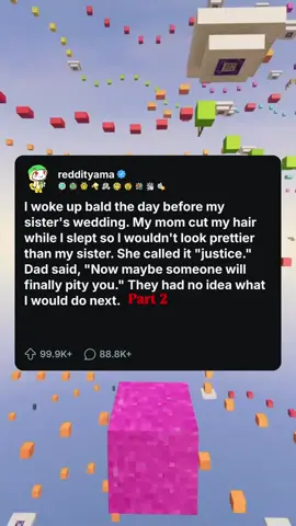 I woke up bald the day before my sister's wedding. My mom cut my hair while I slept so I wouldn't look prettier than my sister. She called it 